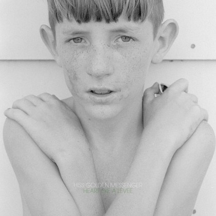 Heart Like a Levee - Hiss Golden Messenger